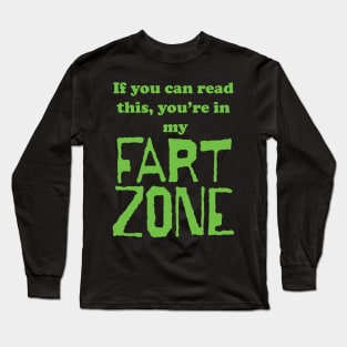 If You Can Read This, Youre in My Fart Zone Green Letters Long Sleeve T-Shirt